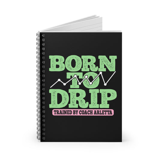 Born to Drip โ Trained by Coach Arletta Spiral Notebook
