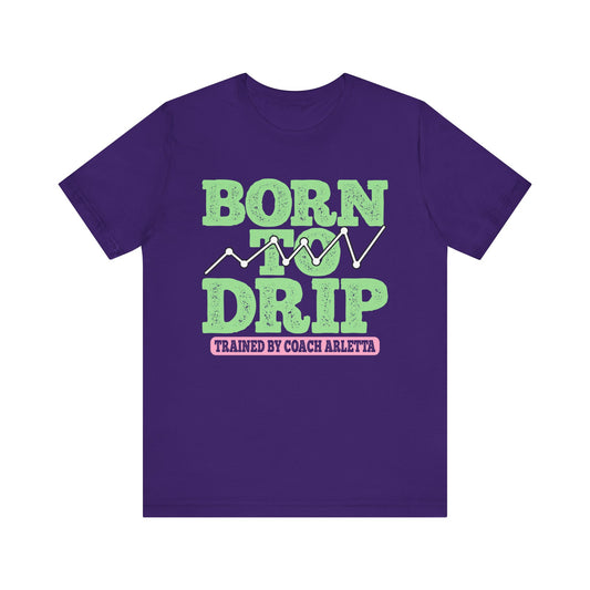 Born to Drip Tee | 5% Drippers Motivational Unisex Shirt