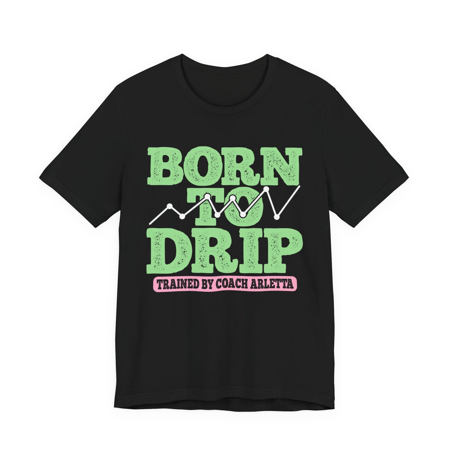 Born to Drip Tee | 5% Drippers Motivational Unisex Shirt