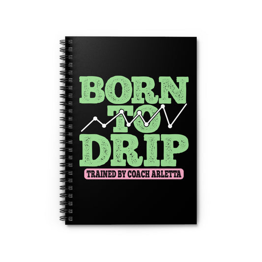 Born to Drip – Trained by Coach Arletta Spiral Notebook