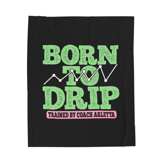 Born to Drip Plush Blanket — 'Born to Drip Trained by Coach Arletta' Cozy Throw for Traders